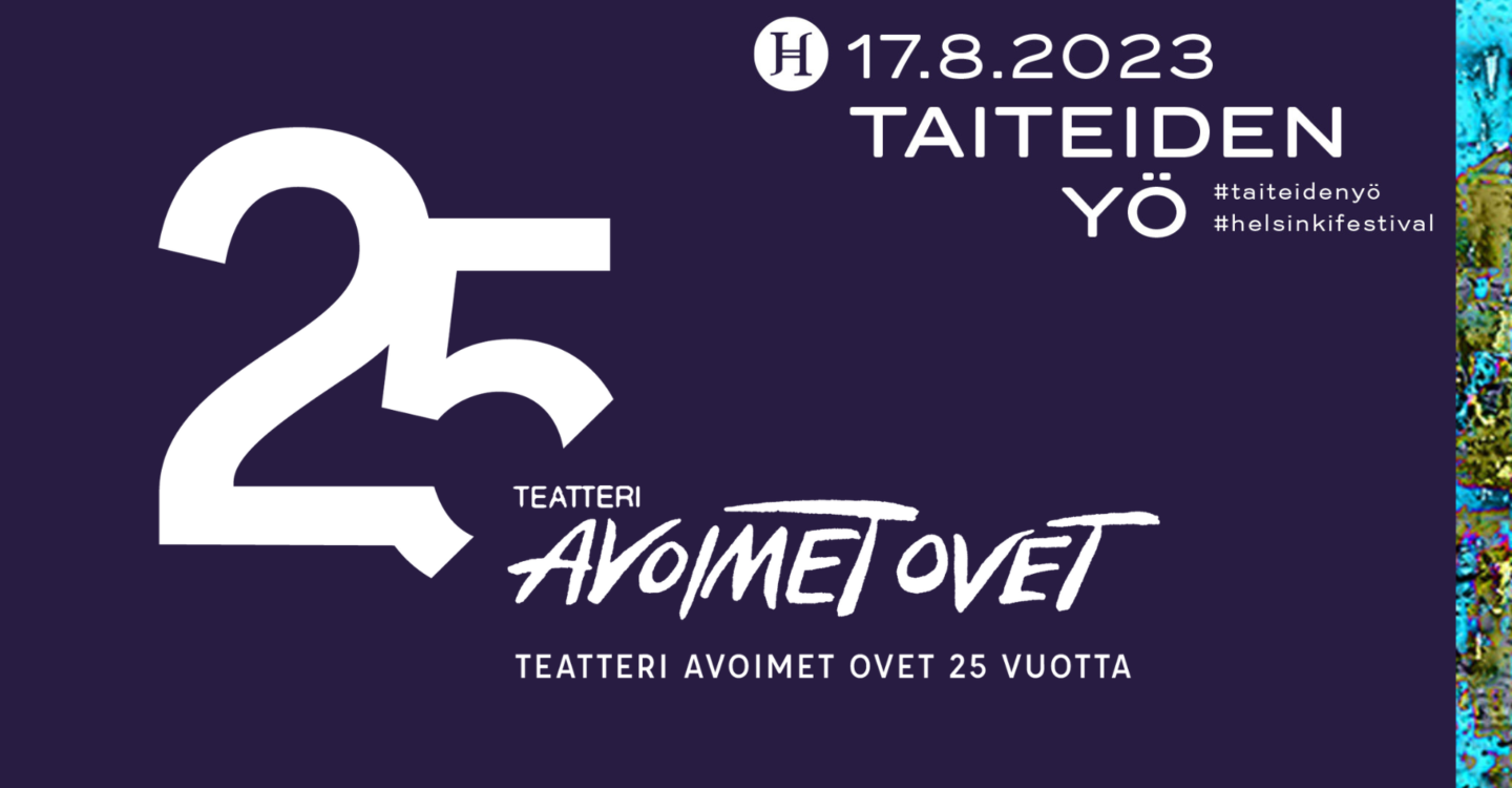 Logo: Teatteri Avoimet Ovet 25 vuotta Logo: Helsingin juhlaviikot. 17.8.2023 Taiteiden Yö #taiteidenyö #Helsinkifestival